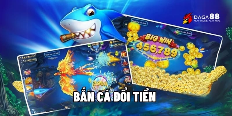 Bắn Cá Đổi Tiền – Săn Cá Cực Đã, Nhận Thưởng Cực Nhanh 1 Bắn cá đổi tiền