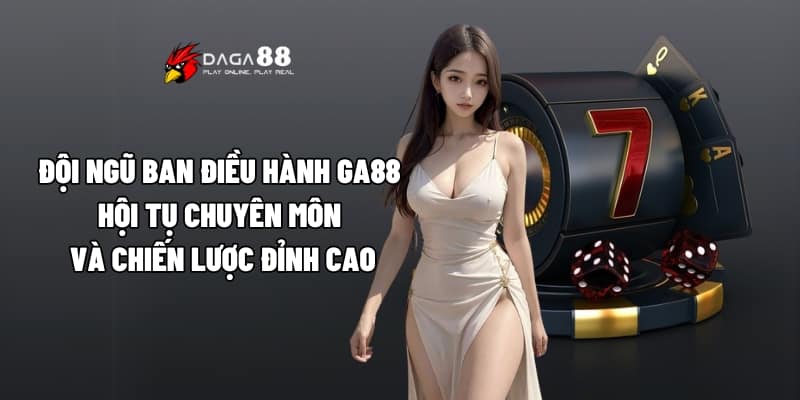 Giới Thiệu GA88 - Nhà Cái Dẫn Đầu Với Chất Lượng Vượt Trội 2 Đội ngũ ban điều hành GA88 hội tụ chuyên môn và chiến lược đỉnh cao