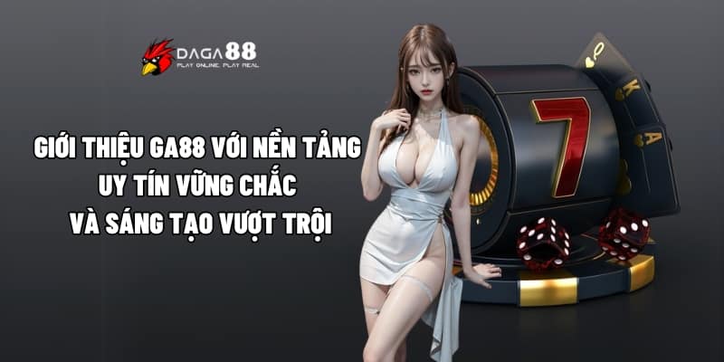 Giới Thiệu GA88 - Nhà Cái Dẫn Đầu Với Chất Lượng Vượt Trội 4 Giới thiệu GA88 với nền tảng uy tín vững chắc và sáng tạo vượt trội