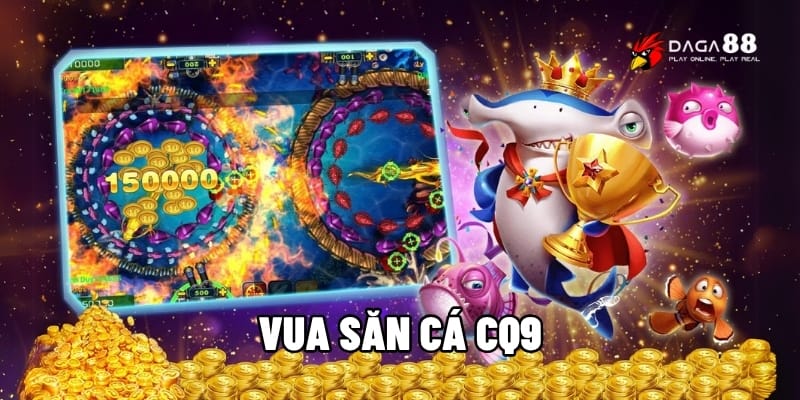 Vua Săn Cá CQ9 – Thể Hiện Kỹ Năng, Săn Thưởng Cực Đỉnh 1 Vua săn cá CQ9